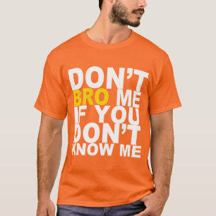 INTE GÖR BRO MIG, OM DU INTE VET MIG T-SHIRT
