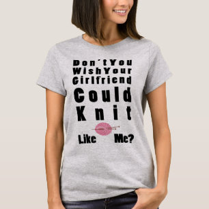 Inte gör du wishen som din flickvän kunde sticka t shirt