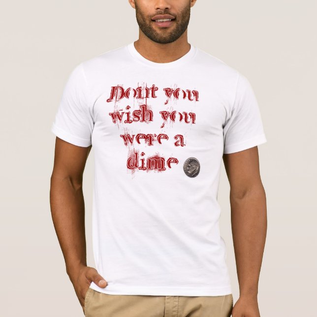 Inte gör du wishen som du var en dime t-shirt (Framsida)