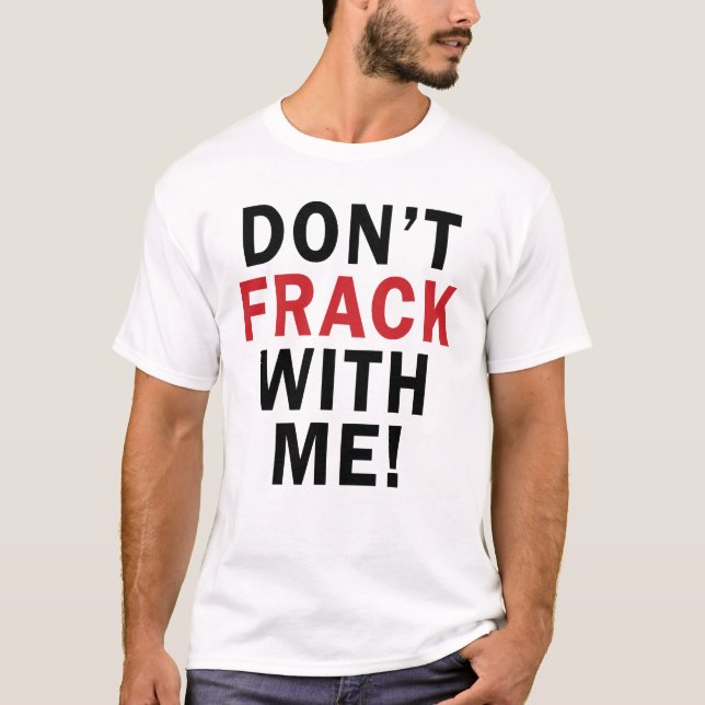 Inte gör FRACK med mig! - Manar tänder T Tee (Framsida)