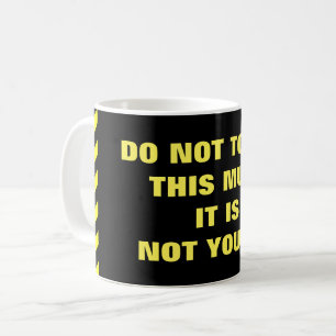 "INTE GÖR HANDLAG DENNA MUGG! DET ÄR INTE DIN! " KAFFEMUGG