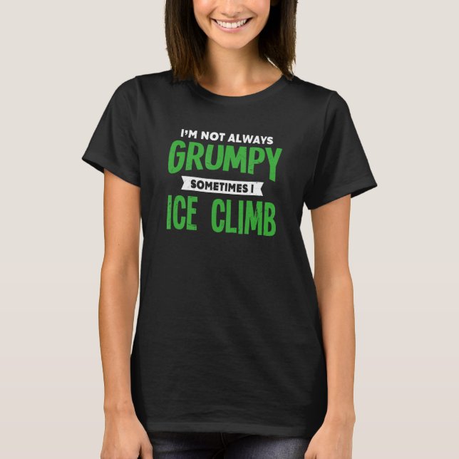 Inte grumpy ibland.. ... ...i issklättar. t shirt (Framsida)