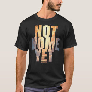 Inte hemma ännu Christian Faith Heaven Hope T Shirt