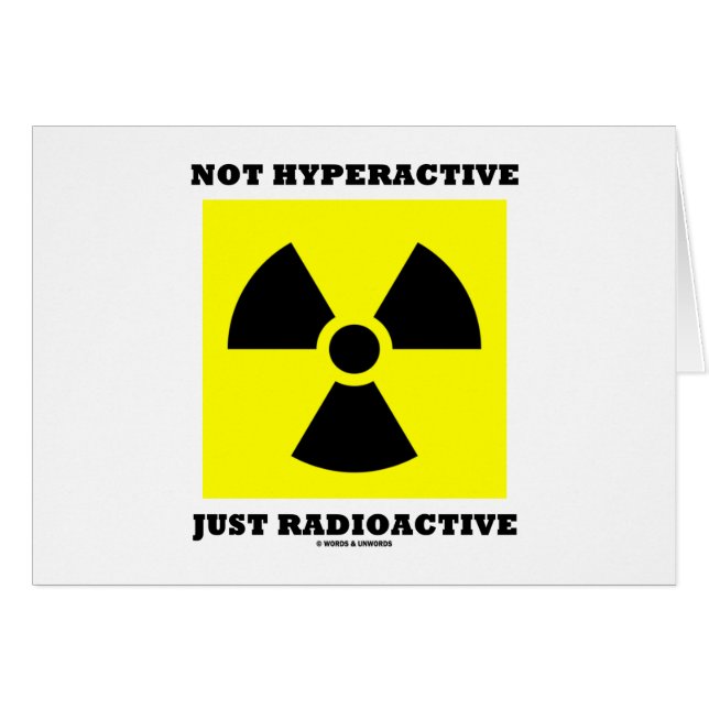 Inte Hyperactive precis radioaktivt (underteckna Hälsningskort (Framsidan Horizontal)