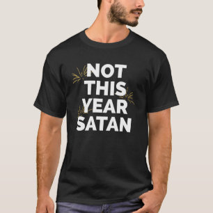 Inte i år Satan Fireworks Gott nytt år Kväll T Shirt