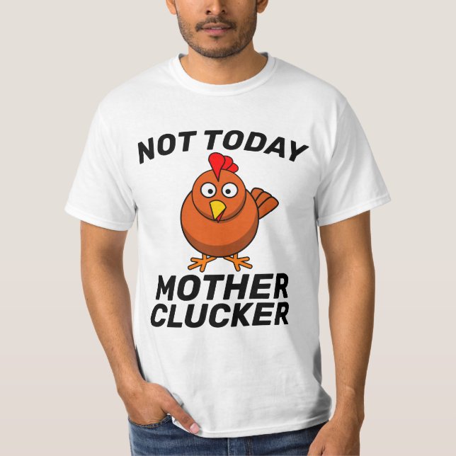 INTE I DAG ÄR MOR CLUCKER CHICKEN T-Shirts TETS (Framsida)