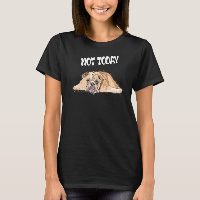 Inte i dag British Hund Listless Hund T Shirt (Framsida)