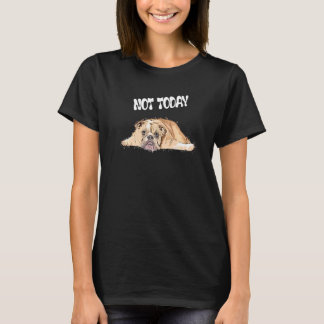Inte i dag British Hund Listless Hund T Shirt