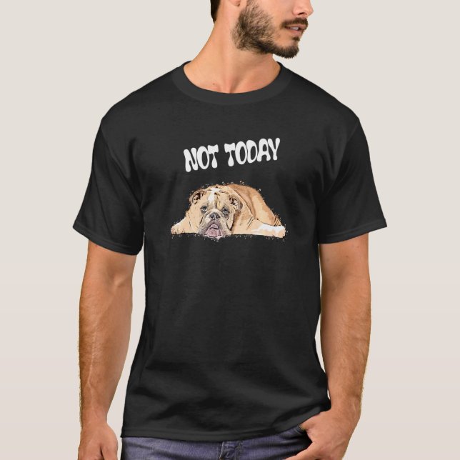 Inte i dag British Hund Listless Hund T Shirt (Framsida)