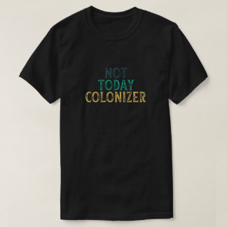 INTE I DAG COLONIZER T SHIRT
