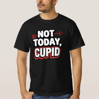 Inte i dag Cupid Funny Anti-Valentine T Shirt