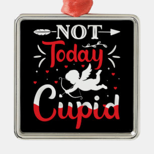 Inte i dag Cupid Funny Valentine Day Julgransprydnad Metall