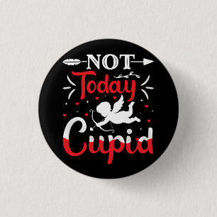 Inte i dag Cupid Funny Valentine Day Knapp