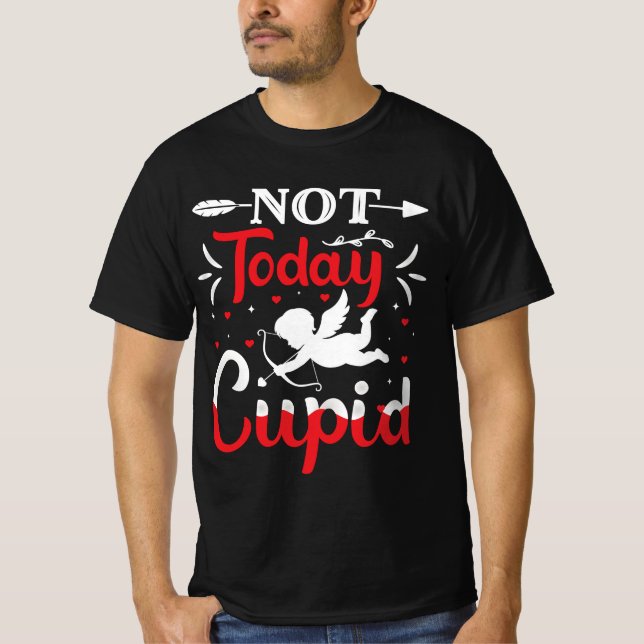 Inte i dag Cupid Funny Valentine Day T Shirt (Framsida)