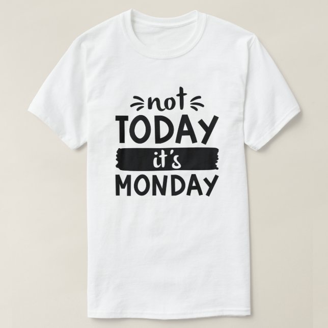 Inte i dag Det är måndag T Shirt (Design framsida)