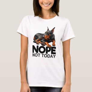 Inte i dag Doberman Pinscher T Shirt