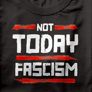 INTE I DAG FASCISM T SHIRT