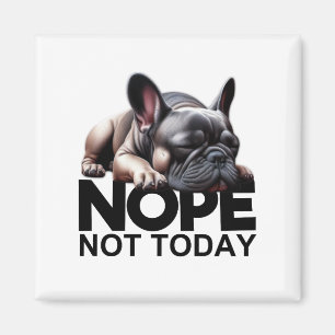 Inte i dag, Fransk Bulldog Magnet