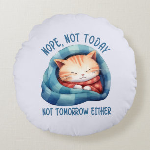 Inte i dag, inte i morgon - introducerad Cat Humor Rund Kudde