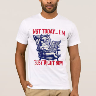 INTE I DAG, JAG ÄR BUSY HÖGER NU T SHIRT