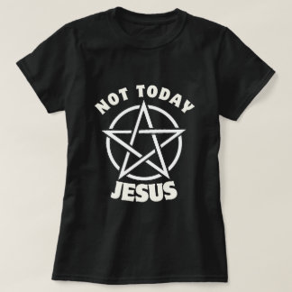 Inte i dag Jesus kvinnors T-Shirt