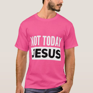 Inte i dag Jesus Lustin Satanic Atheist T Shirt