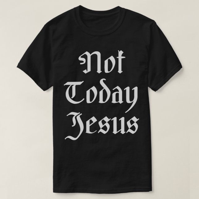 Inte i dag Jesus T Shirt (Design framsida)
