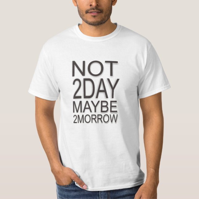 Inte i dag kanske i morgon t shirt (Framsida)