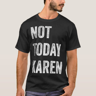 Inte i dag Karen Funny Karen Social Media Karen M T Shirt