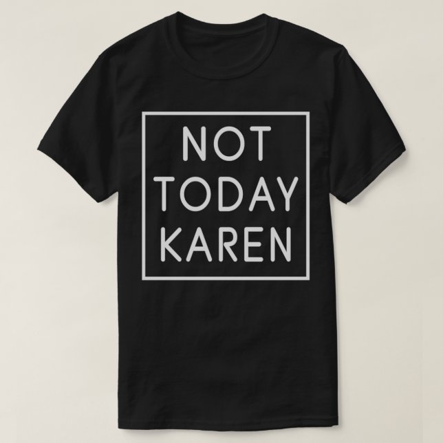 Inte i dag Karen Millennial Quote Funny Meme Sarca T Shirt (Design framsida)