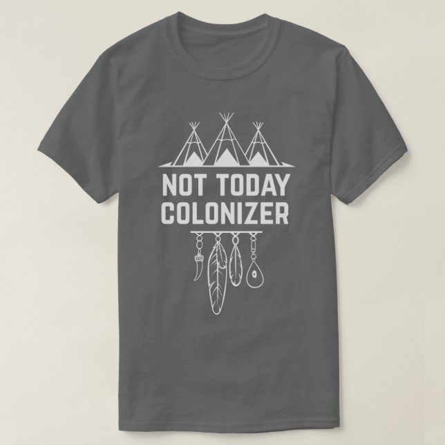 Inte i dag, kolonizer Native American Innative T Shirt (Design framsida)