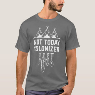 Inte i dag, kolonizer Native American Innative T Shirt