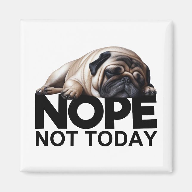Inte i dag Pug Magnet (Framsidan)