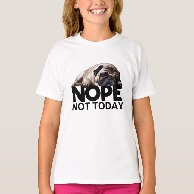 Inte i dag Pug T Shirt (Framsida)
