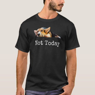 Inte i dag Puppy Cute Corgi Hund T Shirt