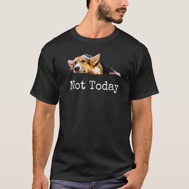 Inte i dag Puppy Cute Corgi Hund T Shirt (Framsida)
