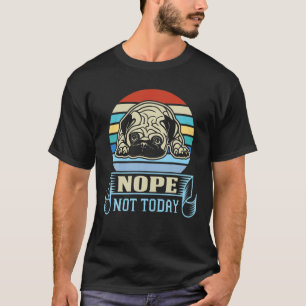 Inte i dag, så roligt Pug Hund Sarcastic Novelty G T Shirt