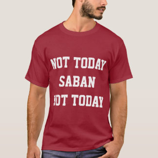 Inte i dag Saban T-Shirt