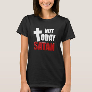 Inte i dag: Satan Christian Jesus Believer T Shirt