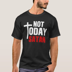 Inte i dag: Satan Christian Jesus Believer T Shirt