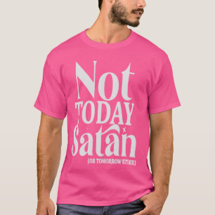 Inte i dag Satan eller i morgon någon vacker Relig T Shirt
