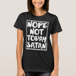 Inte i dag, Satan Funny Christian Religiösa G T Shirt