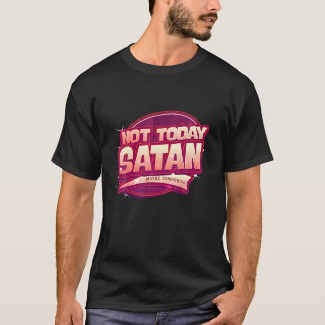 Inte i dag Satan kanske i morgon ironisk Goth Cita T Shirt (Framsida)