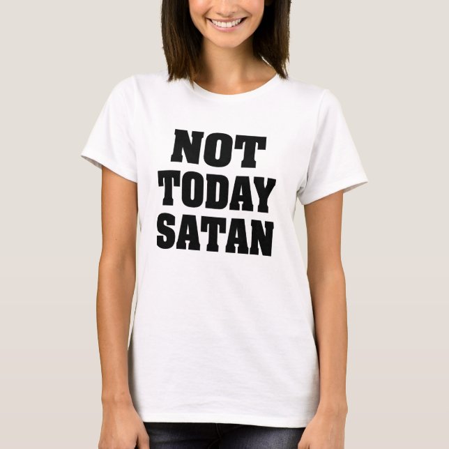 Inte i dag Satan kvinna skjorta Tee (Framsida)