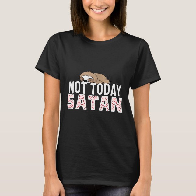 Inte i dag Satan Lazy Sloth Christian Gift Tee (Framsida)