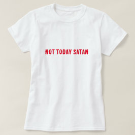 Inte i dag Satan Quote T Shirt