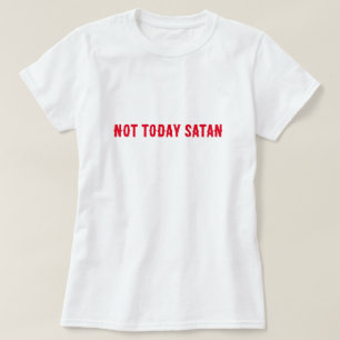 Inte i dag Satan Quote T Shirt