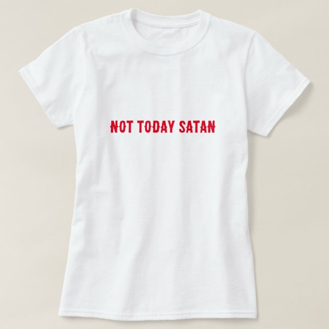 Inte i dag Satan Quote T Shirt (Design framsida)