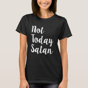 Inte i dag Satan roliga kvinna skjorta T Shirt