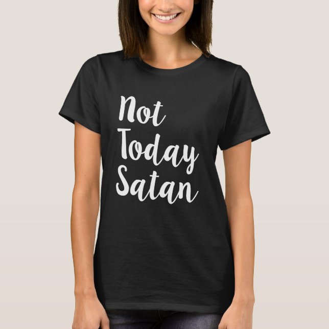 Inte i dag Satan roliga kvinna skjorta T Shirt (Framsida)